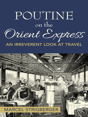 cover image of Poutine On the Orient Express: an Irreverent Look At Travel